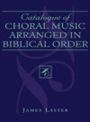 Catalogue of Choral Music Arranged in Biblical Order