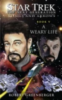 Star Trek: The Next Generation: Slings and Arrows #5: A Weary Life