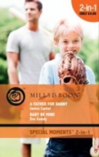 Father for Danny / Baby Be Mine: A Father for Danny / Baby Be Mine (Mills & Boon Cherish) (Suddenly a Parent, Book 9)