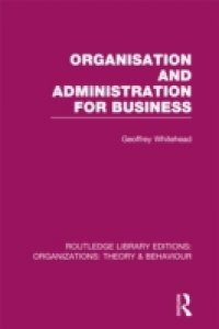 Organisation and Administration for Business (RLE: Organizations)