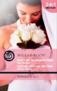 Beauty and the Reclusive Prince / Executive: Expecting Tiny Twins: Beauty and the Reclusive Prince / Executive: Expecting Tiny Twins (Mills & Boon Romance) (The Brides of Bella Rosa, Book 1)