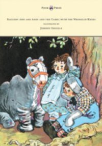 Raggedy Ann and Andy and the Camel with the Wrinkled Knees – Illustrated by Johnny Gruelle