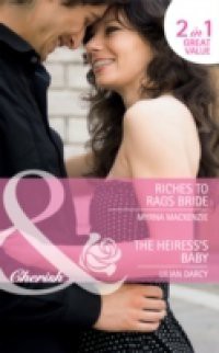 Riches to Rags Bride / The Heiress's Baby: Riches to Rags Bride / The Heiress's Baby (Mills & Boon Cherish)