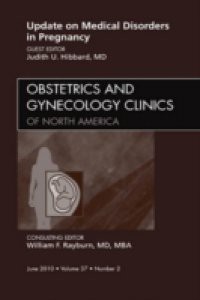 Update on Medical Disorders in Pregnancy, An Issue of Obstetrics and Gynecology Clinics