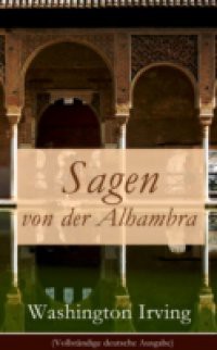 Sagen von der Alhambra (Vollstandige deutsche Ausgabe)