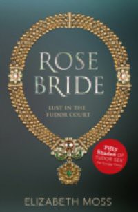 Rose Bride (Lust in the Tudor court – Book Three)