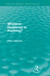 What Happened to Planning? (Routledge Revivals)