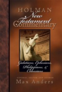 Holman New Testament Commentary – Galatians, Ephesians, Philippians, Colossians