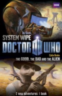 Book 2 – Doctor Who: The Good, the Bad and the Alien/System Wipe