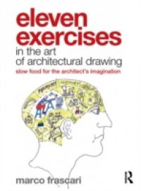 Eleven Exercises in the Art of Architectural Drawing