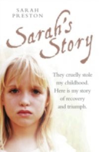 Sarah's Story – They cruelly stole my childhood. Here is my story of recovery and triumph
