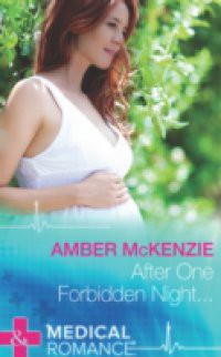 After One Forbidden Night… (Mills & Boon Medical)