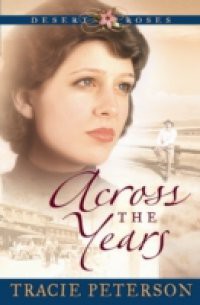 Across the Years (Desert Roses Book #2)