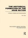 Historical Formation of the Arab Nation (RLE: The Arab Nation)