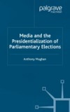 Media and the Presidentialization of Parliamentary Elections
