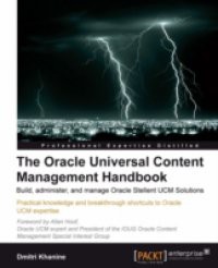 Oracle Universal Content Management Handbook: Build, administer, and manage Oracle Stellent UCM Solutions