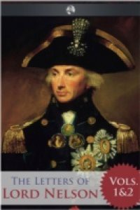 Letters of Lord Nelson – Volumes 1 and 2