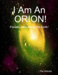 I Am an Orion! – Friendly Alien Beings On Earth!