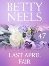 Last April Fair (Mills & Boon M&B) (Betty Neels Collection, Book 47)