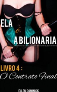 O Contrato Final (Ela E A Bilionaria: Uma Historia Erotica Bdsm De Dominacao Feminina)