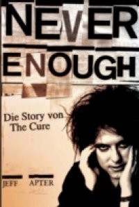 Never Enough – Die Story von The Cure