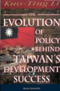 EVOLUTION OF POLICY BEHIND TAIWAN'S DEVELOPMENT SUCCESS, THE (2ND EDITION)