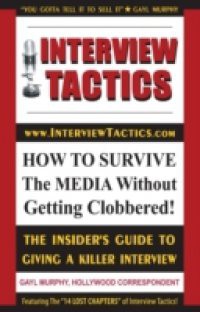 Interview Tactics! How to Survive The Media Without Getting Clobbered!