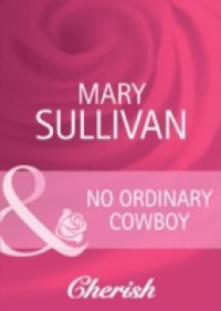 No Ordinary Cowboy (Mills & Boon Cherish) (Home on the Ranch, Book 39)