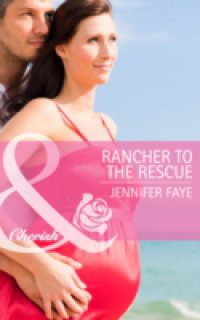 Rancher to the Rescue (Mills & Boon Cherish)