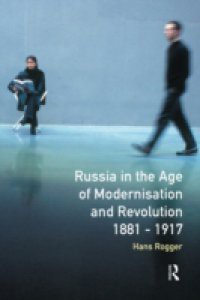 Russia in the Age of Modernisation and Revolution 1881 – 1917