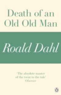 Death of an Old Old Man (A Roald Dahl Short Story)