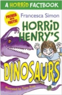 Horrid Henry: A Horrid Factbook: Dinosaurs