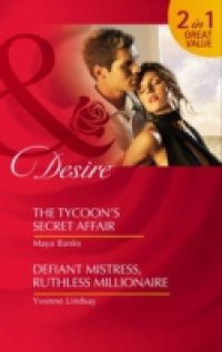 Tycoon's Secret Affair / Defiant Mistress, Ruthless Millionaire: The Tycoon's Secret Affair / Defiant Mistress, Ruthless Millionaire (Mills & Boon Desire) (The Anetakis Tycoons, Book 3)