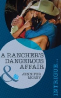 Rancher's Dangerous Affair (Mills & Boon Intrigue) (Vengeance in Texas, Book 2)