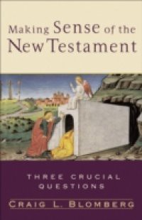 Making Sense of the New Testament (Three Crucial Questions)