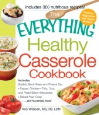 Everything Healthy Casserole Cookbook