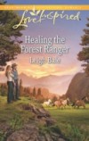 Healing the Forest Ranger (Mills & Boon Love Inspired)