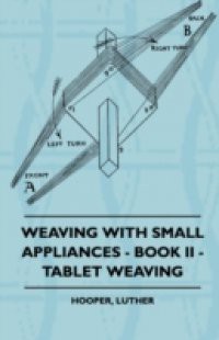 Weaving With Small Appliances – Book II – Tablet Weaving