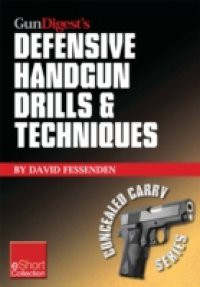 Gun Digest's Defensive Handgun Drills & Techniques Collection eShort