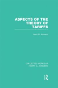 Aspects of the Theory of Tariffs (Collected Works of Harry Johnson)