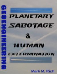 Geoengineering: Planetary Sabotage & Human Extermination