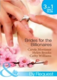 Brides for the Billionaires: The Billionaire's Marriage Bargain / The Billionaire's Marriage Mission / Bedded at the Billionaire's Convenience (Mills & Boon By Request)