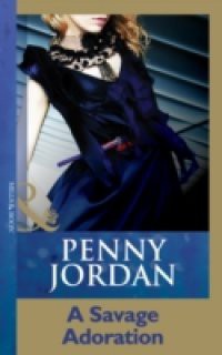 Savage Adoration (Mills & Boon Modern) (Penny Jordan Collection)