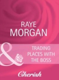 Trading Places with the Boss (Mills & Boon Cherish) (Boardroom Brides, Book 2)