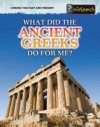 What Did the Ancient Greeks Do For Me?