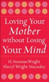 Loving Your Mother without Losing Your Mind
