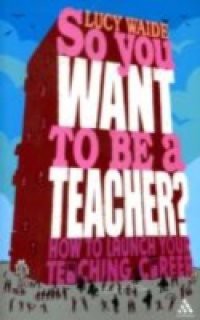 So you want to be a Teacher?