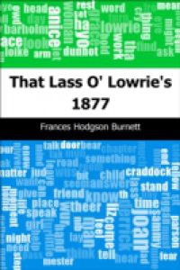 That Lass O' Lowrie's: 1877