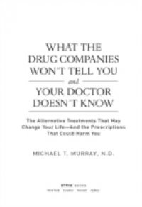 What the Drug Companies Won't Tell You and Your Doctor Doesn't Know