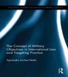 Concept of Military Objectives in International Law and Targeting Practice